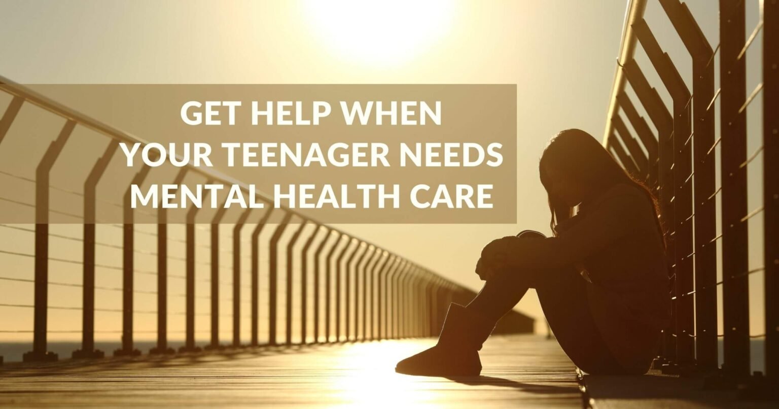 Get help when your teenager needs mental health care scaled.jpg