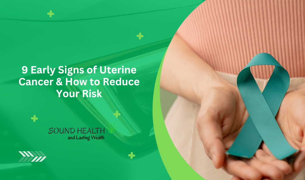 9 Early Signs of Uterine Cancer How to Reduce Your Risk.png