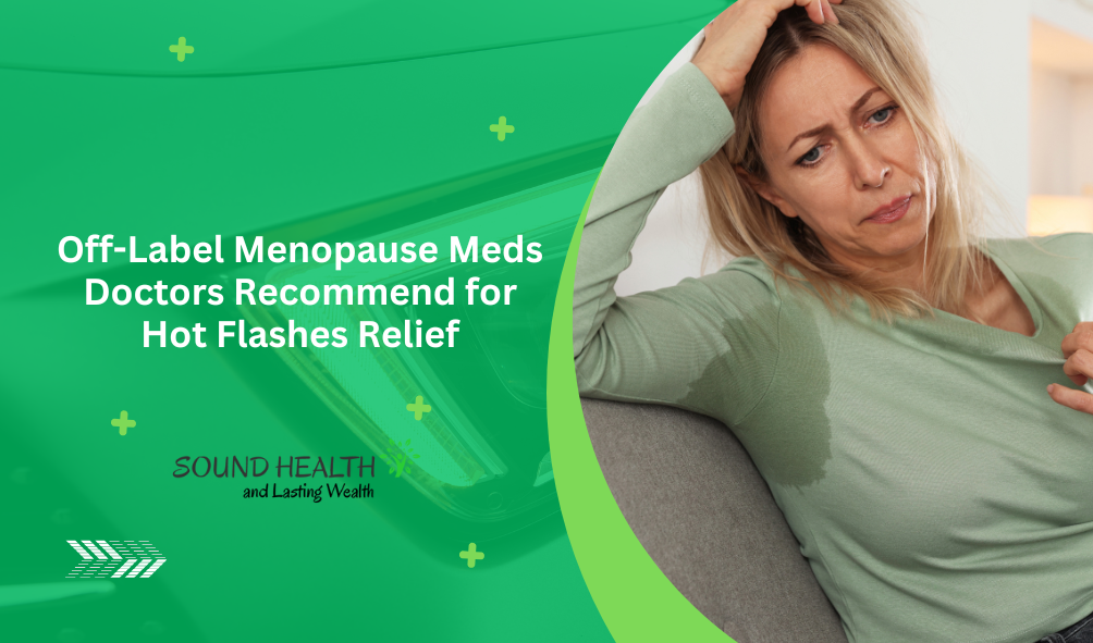 Off Label Menopause Meds Doctors Recommend for Hot Flashes Relief.png