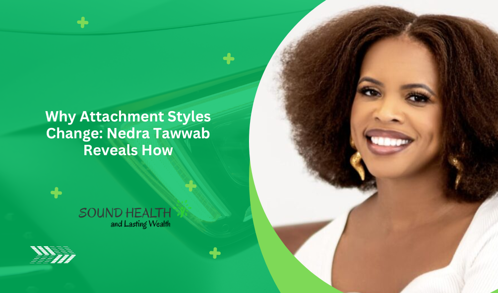 Why Attachment Styles Change Nedra Tawwab Reveals How.png