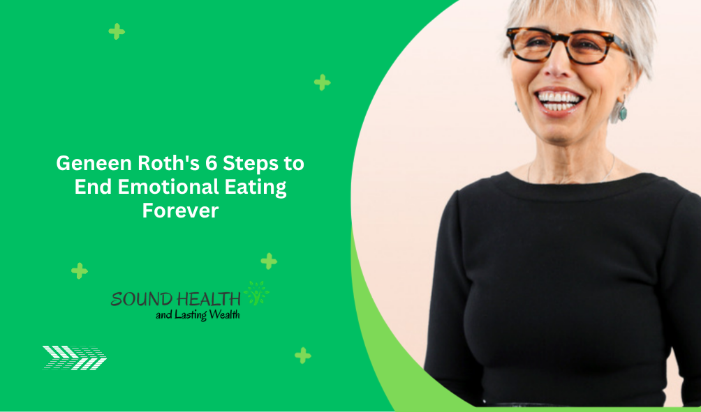 Geneen Roths 6 Steps to End Emotional Eating Forever.png